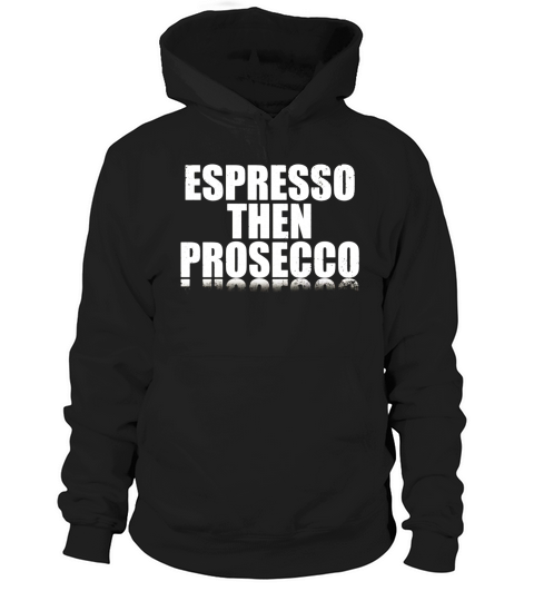 Espresso then prosecco Hoodie Unisex