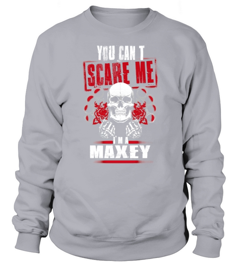 MAXEY You Cant Scare Me. Im A MAXEY - MAXEY T Shirt, MAXEY Hoodie, MAXEY Family, MAXEY Tee, MAXEY Name, MAXEY bestseller, MAXEY shirt Sweatshirt Unisex