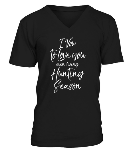 I Vow to Love You even during Hunting Season Shirt Funny Tee V-Neck T-shirt
