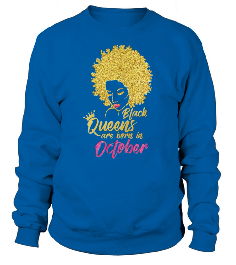 Black Queens Are Born In October Birthday TShirt for Women Sweatshirt Unisex