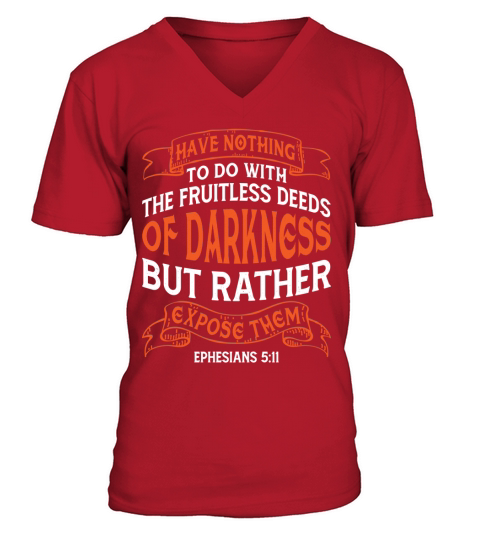 Have nothing to do with the fruitless deeds of darkness V-Neck T-shirt