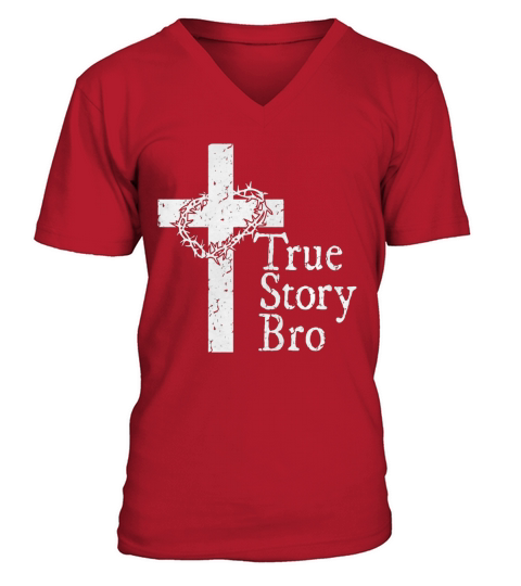True Story Bro T Shirt for Christians who Love Jesus V-Neck T-shirt