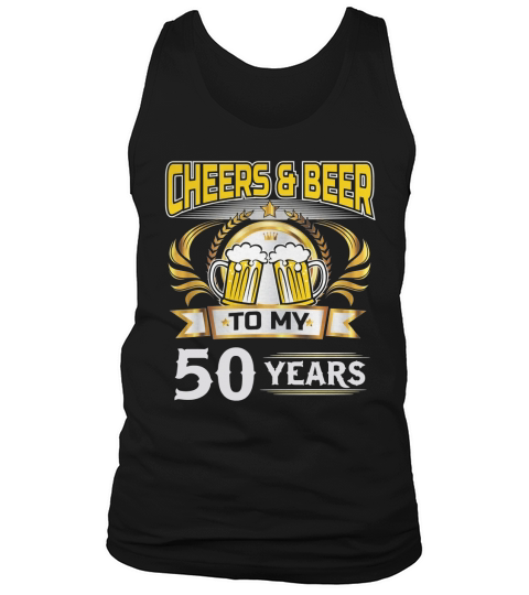 50th Birthday Gift - Cheers And Beers To My 50 Years Shirt Tank Top Unisex