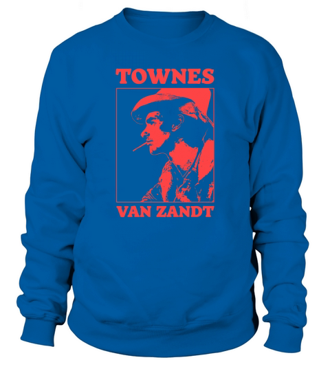 Townes Van Zandt T Shirt Sweatshirt Unisex