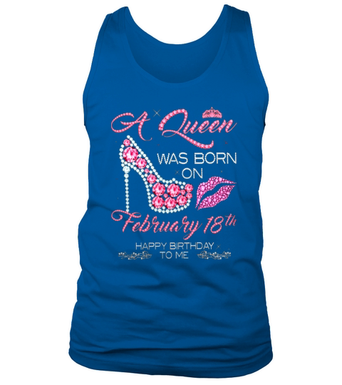 A Queen Was Born On February 18th Happy Birthday To Me Tank Top Unisex