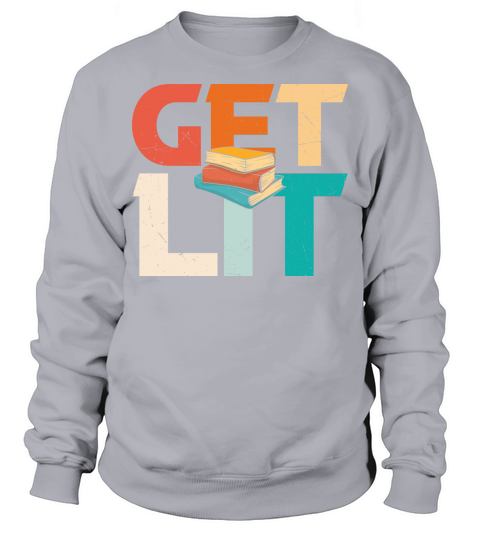 Get Lit With Books Funny Sweatshirt Unisex
