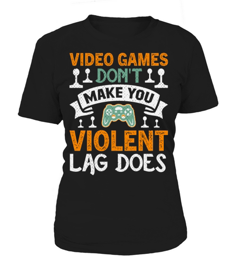 Video games dont make you violent lag does Women's T-Shirt