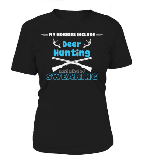My hobbies include deer hunting and a lot of swearing Women's T-Shirt