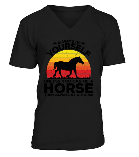 Always be yourself unless you can be a horse then always be a horse(1) V-Neck T-shirt