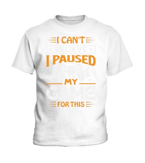 I cant believe I paused my game for this Kids T-Shirt
