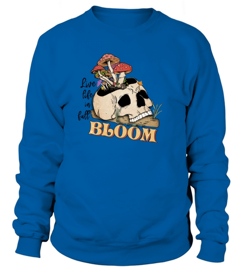 Live life in full bloom SUBLIMATION Sweatshirt Unisex