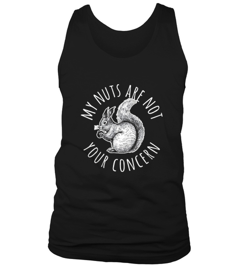 My Nuts Are Not Your Concern Funny Squirrel T-Shirt Tank Top Unisex