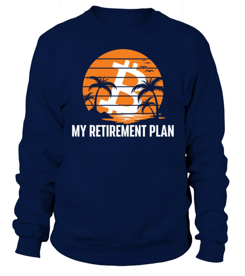 My Retirement Plan Cryptocurrency Blockchain BTC Sweatshirt Unisex