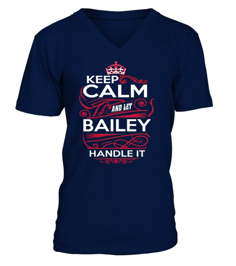 Keep Calm And Let BAILEY Handle It - BAILEY Tee Shirt, BAILEY shirt, BAILEY Hoodie, BAILEY Family, BAILEY Tee, BAILEY Name, BAILEY kid, BAILEY Sweatshirt V-Neck T-shirt