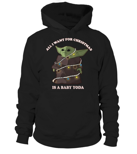 ALL I WANT FOR CHRISTMAS IS A BABY YODA Hoodie Unisex