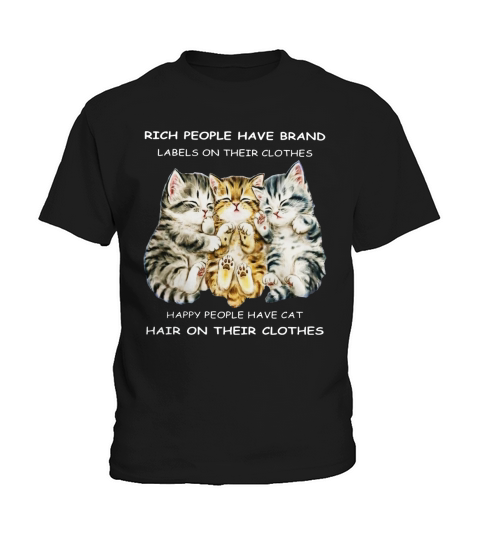 Rich People Have Brand Labels Happy People Have Cat Hair On Their Clothes Kids T-Shirt