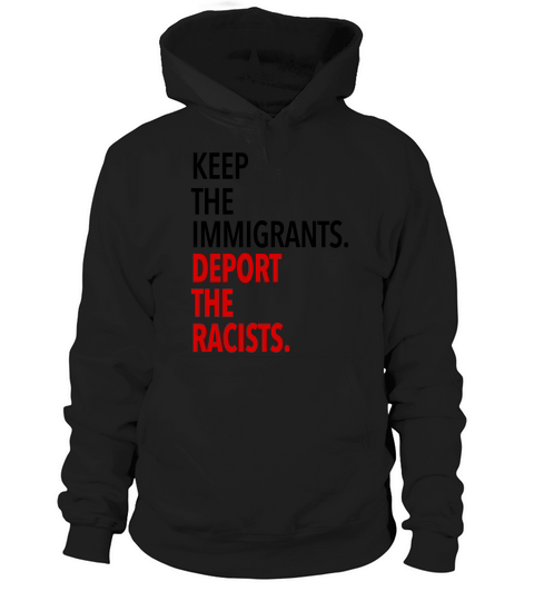 keep the immigrants deport the racists Hoodie Unisex