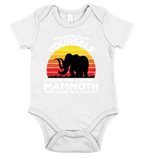 Always be yourself unless you can be a mammoth then always be a mammoth Short Sleeve Baby One-Piece