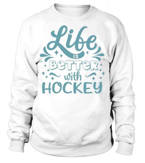 Cool Funny Life Better Hockey Team Clubs Coaches Sweatshirt Unisex