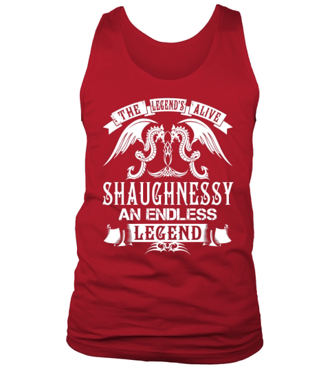 SHAUGHNESSY Shirts - The Legend is Alive SHAUGHNESSY An Endless Legend Name Shirts Tank Top Unisex