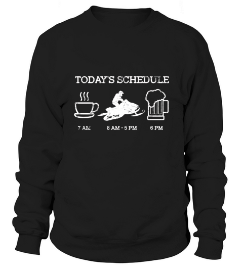 Snowmobile Shirt - Todays Schedule Mens Snowmobiling Shirt Sweatshirt Unisex
