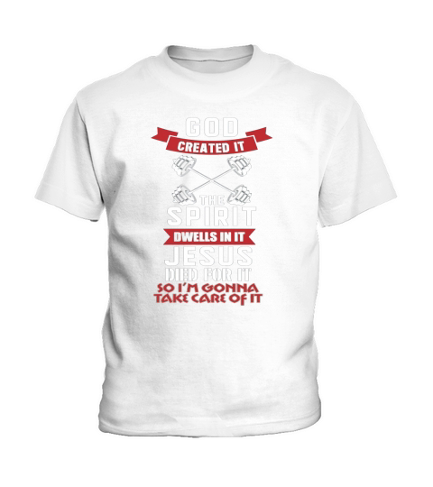 God Created It The Spirit Dwells In It Jesus Died For It So I Am Gonna Take Care Of It Kids T-Shirt