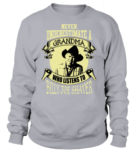 Never Underestimate A Grandma Who Listens To Billy Joe Shaver Sweatshirt Unisex