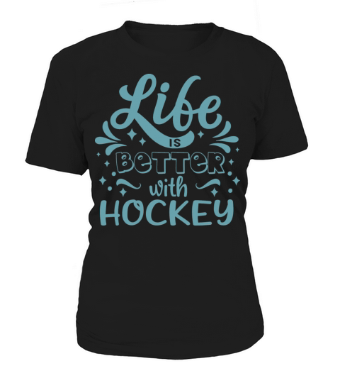 Cool Funny Life Better Hockey Team Clubs Coaches Women's T-Shirt