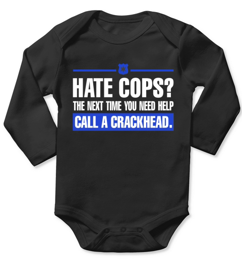 Hate Cops Next Time You Need Help Call Crackhead Long Sleeve Baby One-Piece