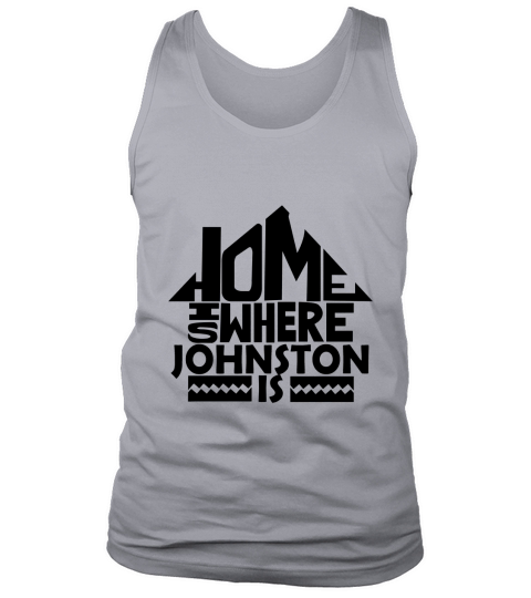 Home Is Where The Johnston Is Tshirts. Johnston Family Crest. Great Chistmas Gift Ideas Tank Top Unisex