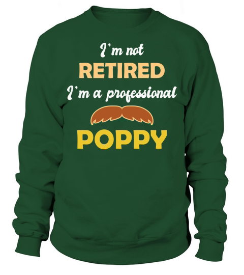 Im not retired Im a professional poppy Sweatshirt Unisex