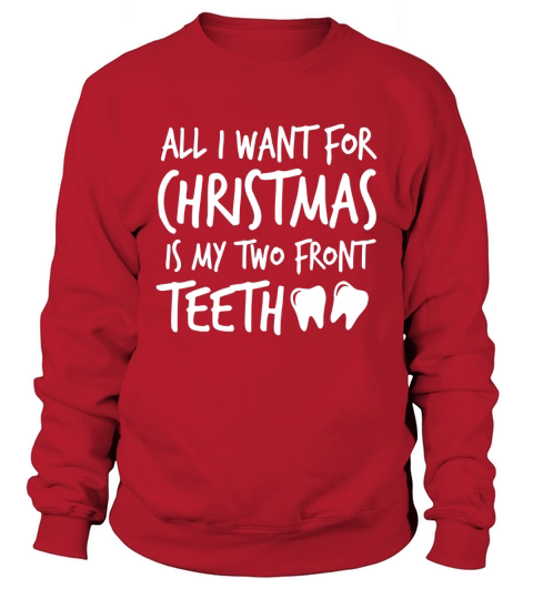 All I want for Christmas is My Two Front Teeth Silly Shirt Sweatshirt Unisex