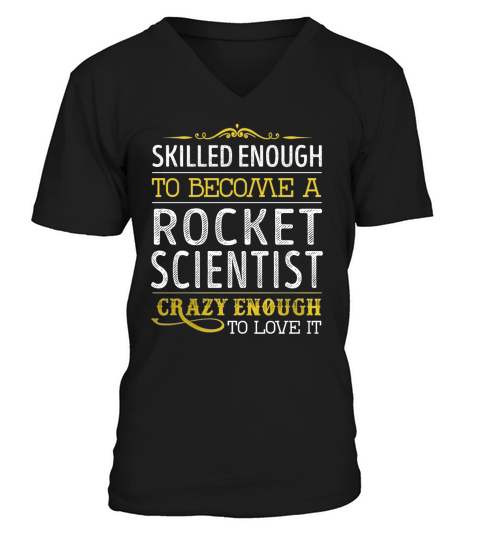 Become a Rocket Scientist Crazy Enough Job Title Shirts V-Neck T-shirt