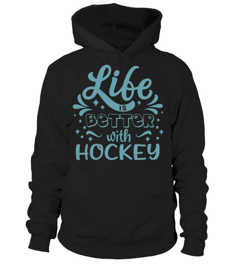 Cool Funny Life Better Hockey Team Clubs Coaches Hoodie Unisex