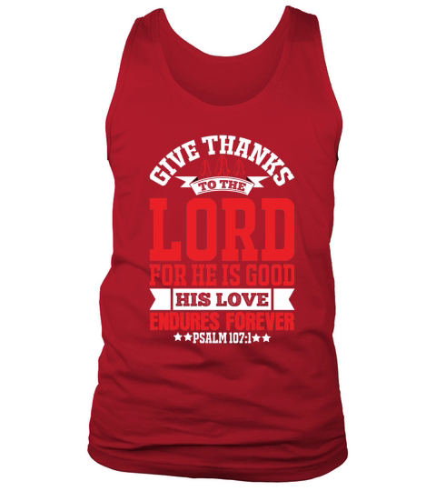 Give thanks to the LORD for He is good His love endures forever Tank Top Unisex