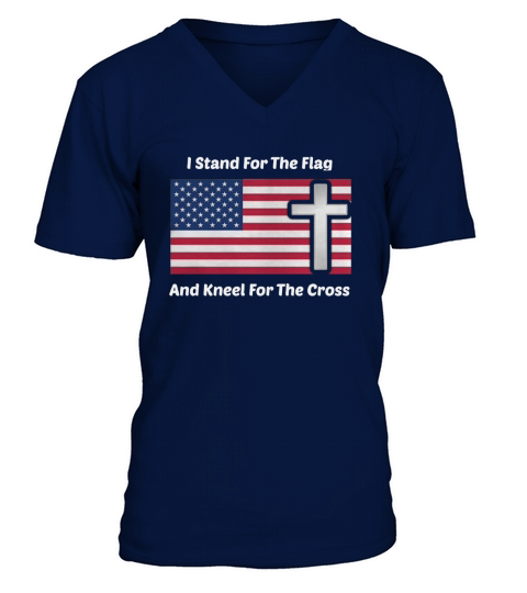 I Stand For the Flag and Kneel For the Cross Shirt V-Neck T-shirt