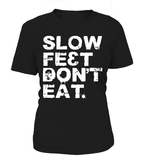 SLOW FEET DON T EAT Women's T-Shirt