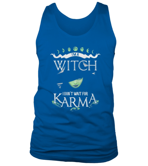 I’m a witch I don’t wait for Karma Tank Top Unisex