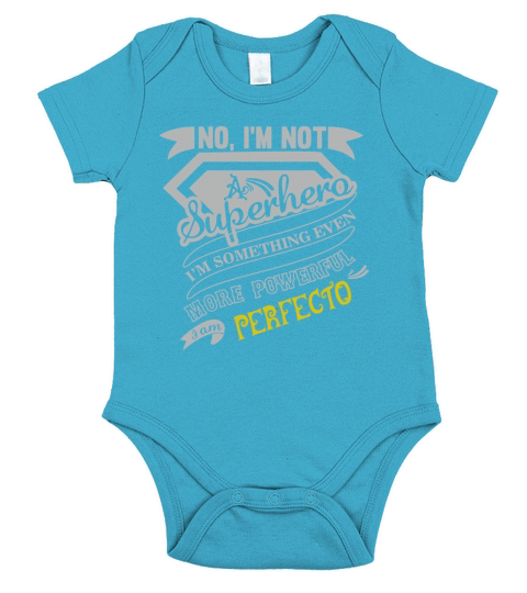 PERFECTO No, Im not a superhero. Im something even more powerful. I am PERFECTO-PERFECTO shirt, PERFECTO Hoodie, PERFECTO Family, PERFECTO Tee, PERFECTO Name, PERFECTO bestseller Short Sleeve Baby One-Piece