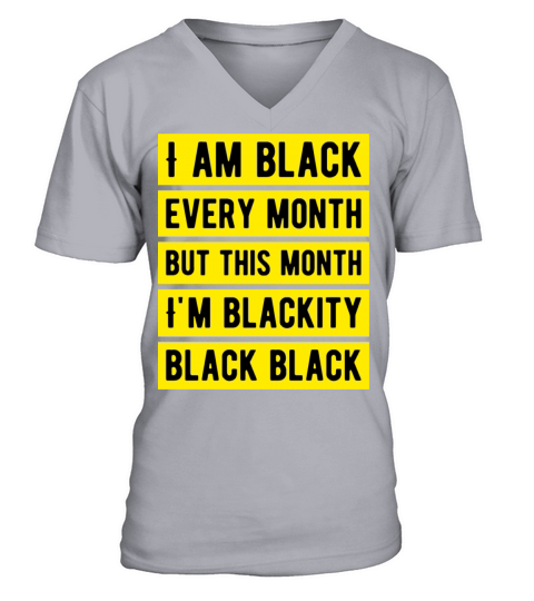 I am black every month V-Neck T-shirt