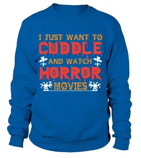 I just want to cuddle and watch horror movies Sweatshirt Unisex