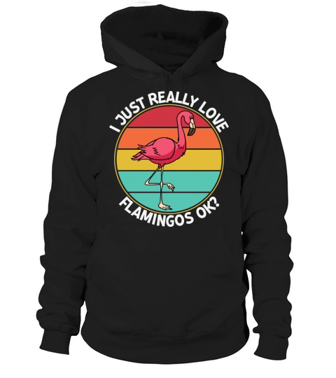 I just really love flamingos ok Hoodie Unisex