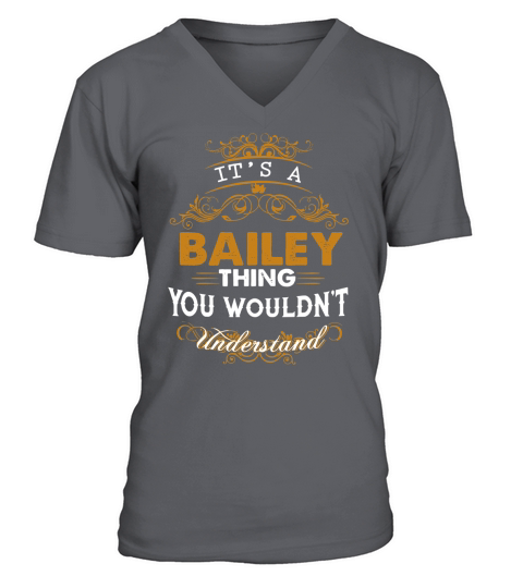 Its a BAILEY Thing You Wouldnt Understand - BAILEY T Shirt BAILEY Hoodie BAILEY Family BAILEY Tee BAILEY Name BAILEY lifestyle BAILEY shirt BAILEY names V-Neck T-shirt