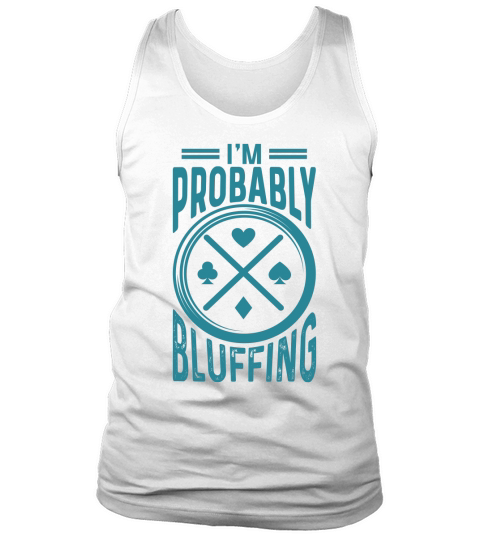 Im probably bluffing Tank Top Unisex