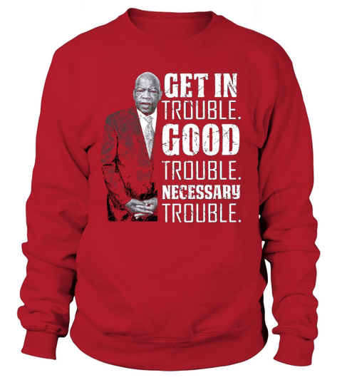 Get In Good Trouble John Lewis Saying Sweatshirt Unisex