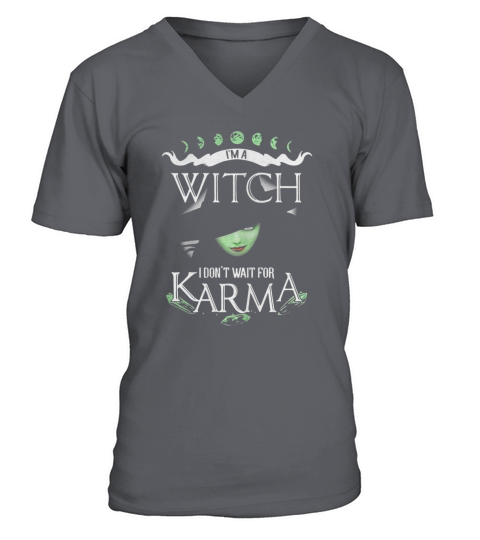 I’m a witch I don’t wait for Karma V-Neck T-shirt