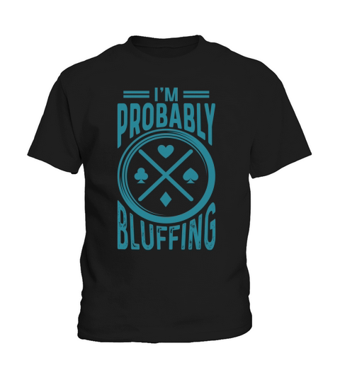 Im probably bluffing Kids T-Shirt