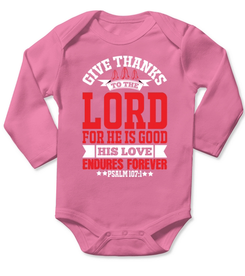 Give thanks to the LORD for He is good His love endures forever Long Sleeve Baby One-Piece