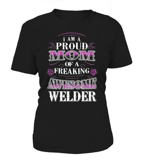 Im a proud mom of a freaking awesome welder Women's T-Shirt