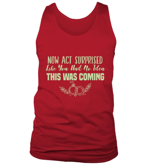Now act Surprised this was coming Tank Top Unisex